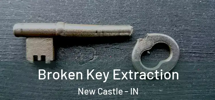 Broken Key Extraction New Castle - IN