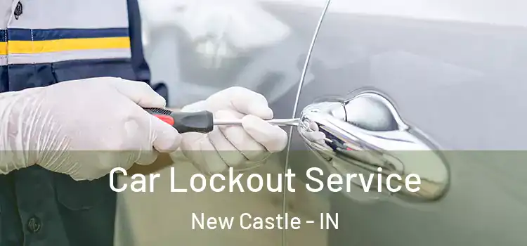 Car Lockout Service New Castle - IN