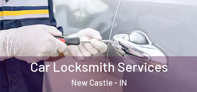 Car Locksmith Services New Castle - IN