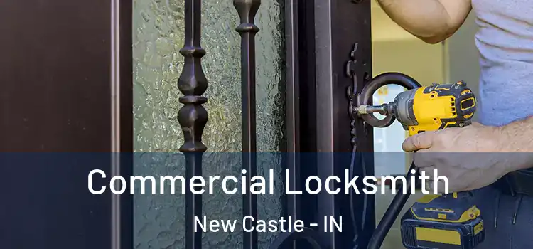 Commercial Locksmith New Castle - IN