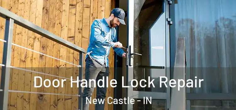 Door Handle Lock Repair New Castle - IN