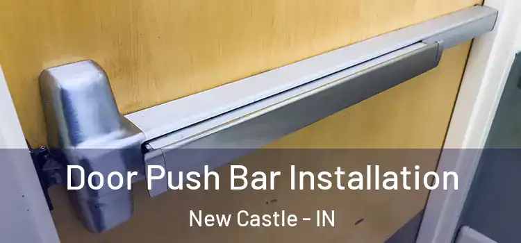Door Push Bar Installation New Castle - IN