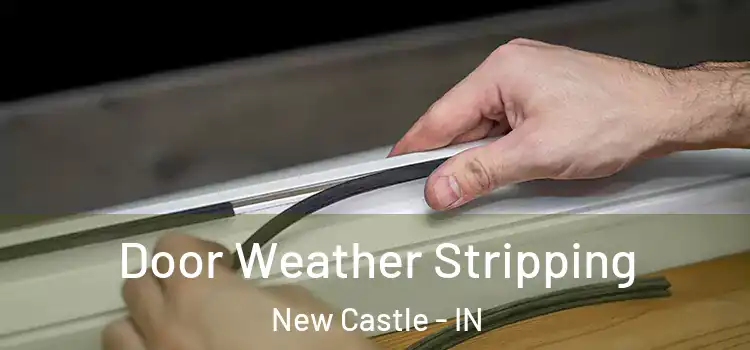 Door Weather Stripping New Castle - IN