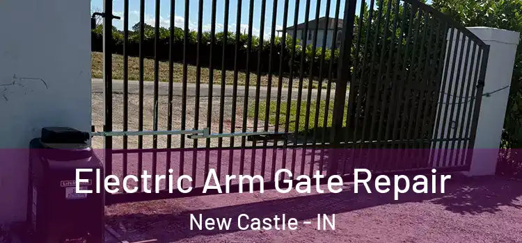 Electric Arm Gate Repair New Castle - IN