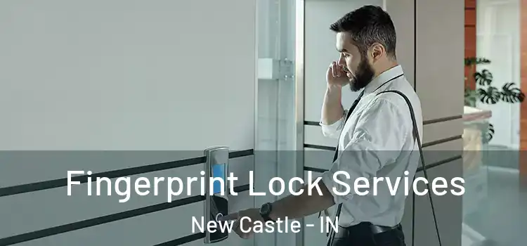 Fingerprint Lock Services New Castle - IN