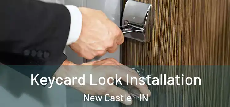 Keycard Lock Installation New Castle - IN