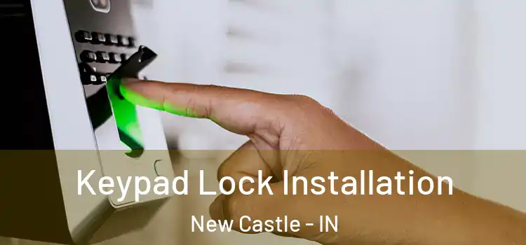  Keypad Lock Installation New Castle - IN