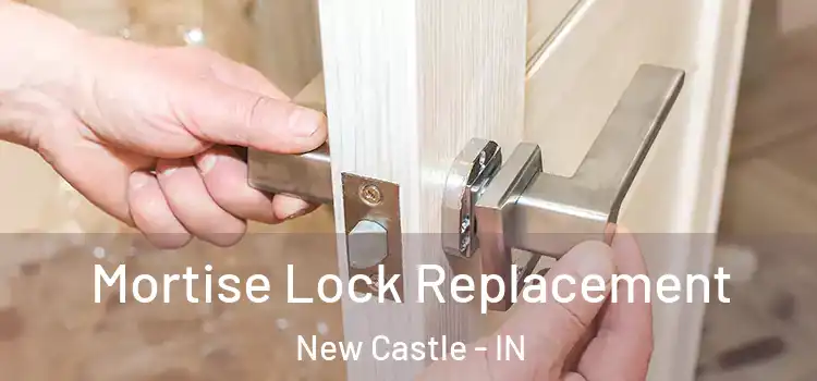 Mortise Lock Replacement New Castle - IN