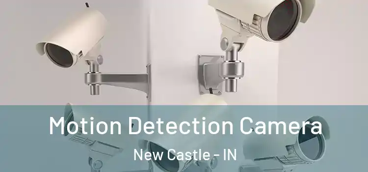  Motion Detection Camera New Castle - IN