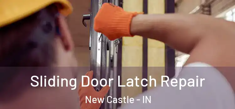 Sliding Door Latch Repair New Castle - IN