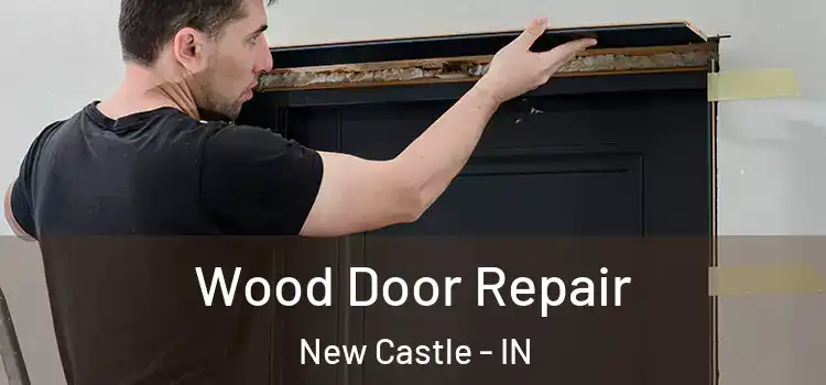 Wood Door Repair New Castle - IN